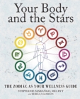 Your Body and the Stars : The Zodiac As Your Wellness Guide - Book