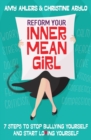 Reform Your Inner Mean Girl : 7 Steps to Stop Bullying Yourself and Start Loving Yourself - Book