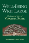 Well-Being Writ Large : The Essential Work of Virginia Satir - eBook