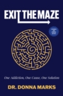 Exit the Maze : One Addiction, One Cause, One Solution Expanded and Updated Edition - Book