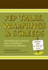 Pep Talks, Warnings and Screeds : Indispensable Wisdom and Cautionary Advice for Writers - Book