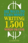 102 Ways to Earn Money Writing 1,500 Words or Less : The Ultimate Freelancer's Guide - Book