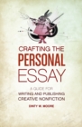 Crafting the Personal Essay : A Guide for Writing and Publishing Creative Non-Fiction - Book