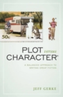 Plot Versus Character : A Balanced Approach to Writing Great Fiction - Book