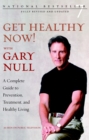 Get Healthy Now! With Gary Null : A Complete Guide to Prevention, Treatment and Healthy Living - Book