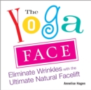 Yoga Face : Eliminate Wrinkles with the Ultimate Natural Facelift - Book