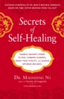 Secrets of Self-Healing : Harness Nature's Power to Heal Common Ailments, Boost Your Vitality, and Achieve Optimum Wellness - Book
