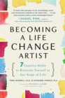 Becoming A Life Change Artist : 7 Creative Skills That Can Transform Your Life - Book
