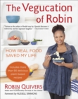 The Vegucation Of Robin : How Real Food Saved My Life - Book
