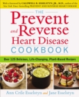 Prevent and Reverse Heart Disease Cookbook : Over 125 Delicious, Life-Changing, Plant-Based Recipes - Book