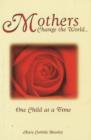 Mothers Change the World. . . : One Child At a Time - Book