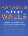 Managing Without Walls : Maximize Success with Virtual, Global, and Cross-cultural Teams - Book