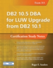 DB2 10.5 DBA for LUW Upgrade from DB2 10.1: Certification Study Notes (Exam 311) - Book