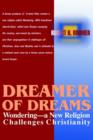 Dreamer of Dreams : Wondering--A New Religion Challenges Christianity - Book