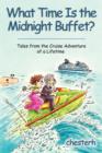 What Time Is the Midnight Buffet? : Tales from the Cruise Adventure of a Lifetime - Book
