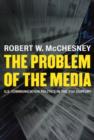 The Problem of the Media : U.S. Communication Politics in the Twenty-first Century - Book