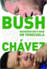 Bush Versus Chavez : Washington's War on Venezuela - Book