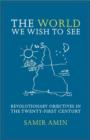The World We Wish to See : Revolutionary Objectives in the Twenty-first Century - Book