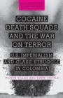 Cocaine, Death Squads, and the War on Terror : U.S. Imperialism and Class Struggle in Colombia - Book