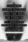 Cocaine, Death Squads, and the War on Terror : U.S. Imperialism and Class Struggle in Colombia - Book