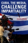 Cuba, the Media, and the Challenge of Impartiality - Book