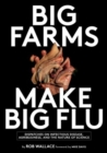 Big Farms Make Big Flu : Dispatches on Influenza, Agribusiness, and the Nature of Science - Book