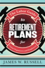 The Labor Guide to Retirement Plans : For Union Organizers and Employees - Book