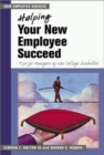 Helping Your New Employee Succeed - Tips for Managers of New College Graduates. - Book