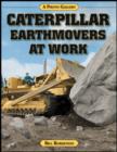 Caterpillar Earthmovers at Work : a Photo Gallery - Book