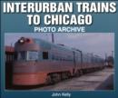 Interurban Trains to Chicago : Photo Archive - Book
