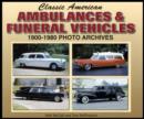 Classic American Ambulances & Funeral Vehicles 1900-1980 : Photo Archives - Book