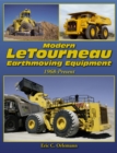 Modern LeTourneau Earthmoving Equipment : Ultra-large Loaders, Dozers and Haulers Since 1968 - Book