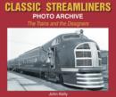 Classic Streamliners Photo Archive : The Trains and the Designers - Book