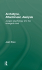 Archetype, Attachment, Analysis : Jungian Psychology and the Emergent Mind - Book