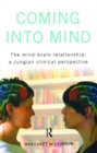 Coming into Mind : The Mind-Brain Relationship: A Jungian Clinical Perspective - Book