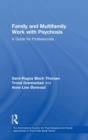 Family and Multi-Family Work with Psychosis : A Guide for Professionals - Book