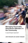 Managing Personality Disordered Offenders in the Community : A Psychological Approach - Book
