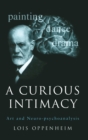 A Curious Intimacy : Art and Neuro-psychoanalysis - Book