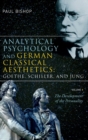 Analytical Psychology and German Classical Aesthetics: Goethe, Schiller, and Jung, Volume 1 : The Development of the Personality - Book