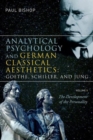 Analytical Psychology and German Classical Aesthetics: Goethe, Schiller, and Jung, Volume 1 : The Development of the Personality - Book