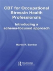 CBT for Occupational Stress in Health Professionals : Introducing a Schema-Focused Approach - Book