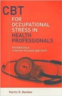 CBT for Occupational Stress in Health Professionals : Introducing a Schema-Focused Approach - Book