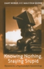 Knowing Nothing, Staying Stupid : Elements for a Psychoanalytic Epistemology - Book