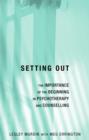 Setting Out : The Importance of the Beginning in Psychotherapy and Counselling - Book