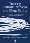 Treating Bulimia Nervosa and Binge Eating : An Integrated Metacognitive and Cognitive Therapy Manual - Book