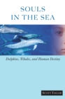 Souls in the Sea : Dolphins, Whales, and Human Destiny - Book