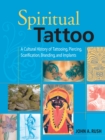 Spiritual Tattoo : A Cultural History of Tattooing, Piercing, Scarification, Branding, and Implants - Book