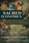Sacred Economics : Money, Gift and Society in the Age of Transition - Book