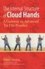 The Internal Structure of Cloud Hands : A Gateway to Advanced T'ai Chi Practice - Book