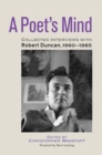 A Poet's Mind : Collected Interviews with Robert Duncan, 1960-1985 - Book